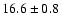 $16.6\pm0.8$