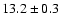 $13.2\pm0.3$
