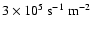 $3 \times 10^5~\rm s^{-1}~m^{-2}$