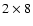 $2 \times 8$
