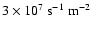 $ 3 \times 10^7 ~\rm s^{-1}~m^{-2}$