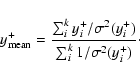 \begin{displaymath}y^+_{\rm mean}=\frac{\sum_i^k{y^+_i/\sigma^2(y^+_i)}}
{\sum_i^k{1/\sigma^2(y^+_i)}}
\cdot
\end{displaymath}