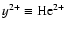 $y^{2+} \equiv {\rm He}^{2+}$
