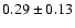 $0.29\pm0.13$