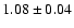 $1.08\pm0.04$