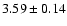 $3.59\pm0.14$