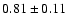 $0.81\pm0.11$