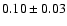 $0.10\pm0.03$