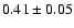 $0.41\pm0.05$