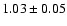 $1.03\pm0.05$