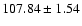 $107.84\pm1.54$