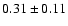 $0.31\pm0.11$
