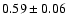 $0.59\pm0.06$