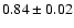 $0.84\pm0.02$