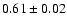 $0.61\pm0.02$