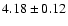 $4.18\pm0.12$