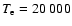 $T_{\rm e} = 20~000$