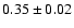 $0.35\pm0.02$
