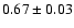 $0.67\pm0.03$
