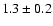 $1.3\pm0.2$