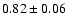 $0.82\pm0.06$