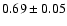 $0.69\pm0.05$
