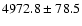 $4972.8\pm78.5 $