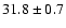 $31.8\pm0.7$