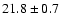 $21.8\pm0.7$