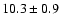 $10.3\pm0.9$