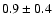 $0.9\pm0.4$