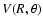 $V(R,\theta)$