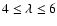 $4\le \lambda\le 6$