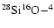 $^{28}{\rm Si}^{16}{\rm O}-^{4}$