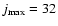 $j_{\rm max}=32$