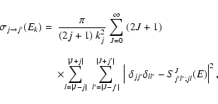 \begin{displaymath}\begin{array}{ll}
\sigma_{j\rightarrow j^{\prime}}(E_k)= & {\...
...}-S^J_{j^{\prime}l^{\prime};jl}(E)\right\vert^2,\\
\end{array}\end{displaymath}