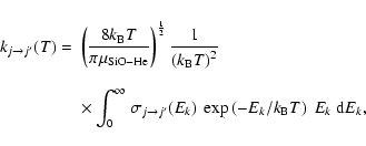 \begin{displaymath}\begin{array}{ll}
k_{j\rightarrow j^{\prime}}(T)= &
\left(\d...
... \exp\left(-E_k/k_{\rm B}T\right)\ E_k\ {\rm d}E_k,
\end{array}\end{displaymath}