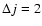 $\Delta j=2$