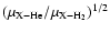$(\mu_{\rm X-He}/\mu_{\rm X-H_2})^{1/2}$