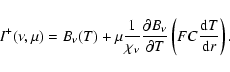 \begin{displaymath}%
I^{+}(\nu,\mu) = B_{\nu}(T) +
\mu\frac{1}{\chi_{\nu}}\ensu...
...al T}}\left(FC\ensuremath{\frac{{\rm d} T}{{\rm d} r}}\right).
\end{displaymath}
