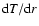$\ensuremath{{\rm d}} T/\ensuremath{{\rm d}} r$