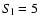 $S_{\rm l}=5$