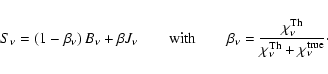 \begin{displaymath}%
S_{\nu}=\left(1-\beta_{\nu}\right)\ensuremath{B_{\nu}} + \b...
...\nu}^{\rm Th}}{\chi_{\nu}^{\rm Th}+\chi_{\nu}^{\rm true}}\cdot
\end{displaymath}