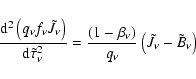 \begin{displaymath}%
\ensuremath{\frac{{\rm d}^{2} \left(q_{\nu}f_{\nu}\tilde{J}...
...a_{\nu})}{q_{\nu}}\left(\tilde{J}_{\nu}-\tilde{B}_{\nu}\right)
\end{displaymath}