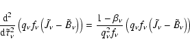\begin{displaymath}%
\ensuremath{\frac{{\rm d}^{2} }{{\rm d} \tilde{\tau}_{\nu}^...
...nu}f_{\nu}\left(\tilde{J}_{\nu}-\tilde{B}_{\nu} \right)\right)
\end{displaymath}