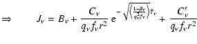 $\displaystyle \ensuremath{\Rightarrow}\qquad J_{\nu} = \ensuremath{B_{\nu}} + \...
...{\nu}}\right\rangle}
\tilde{\tau}_{\nu}} + \frac{C_{\nu}'}{q_{\nu}f_{\nu}r^{2}}$