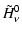$\displaystyle %
\tilde{H}_{\nu}^{0}$