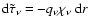 $\ensuremath{{\rm d}}\tilde{\tau}_{\nu}=-q_{\nu}\chi_{\nu}~\ensuremath{{\rm d}} r$