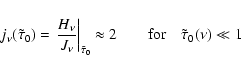 \begin{displaymath}%
j_{\nu}(\tilde{\tau}_{0})=\left.\frac{H_{\nu}}{J_{\nu}}\rig...
...x 2
\qquad\ensuremath{\rm for}\quad\tilde{\tau}_{0}(\nu)\ll 1
\end{displaymath}