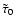 $\tilde{\tau}_{0}$